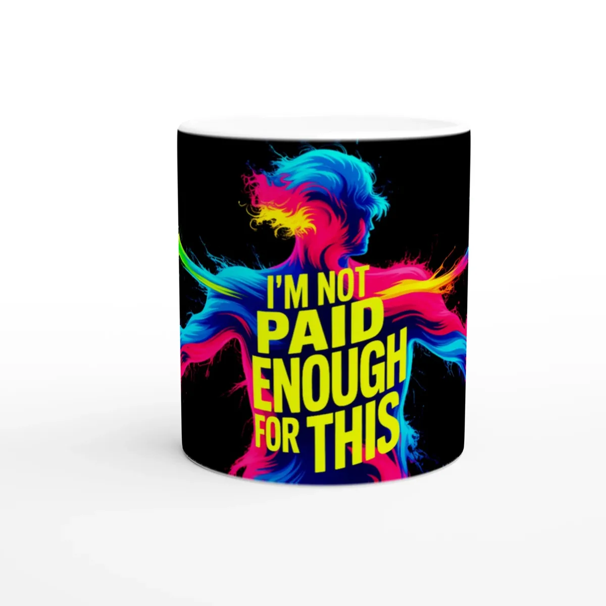 I’M Not Paid Enough For This Mug
