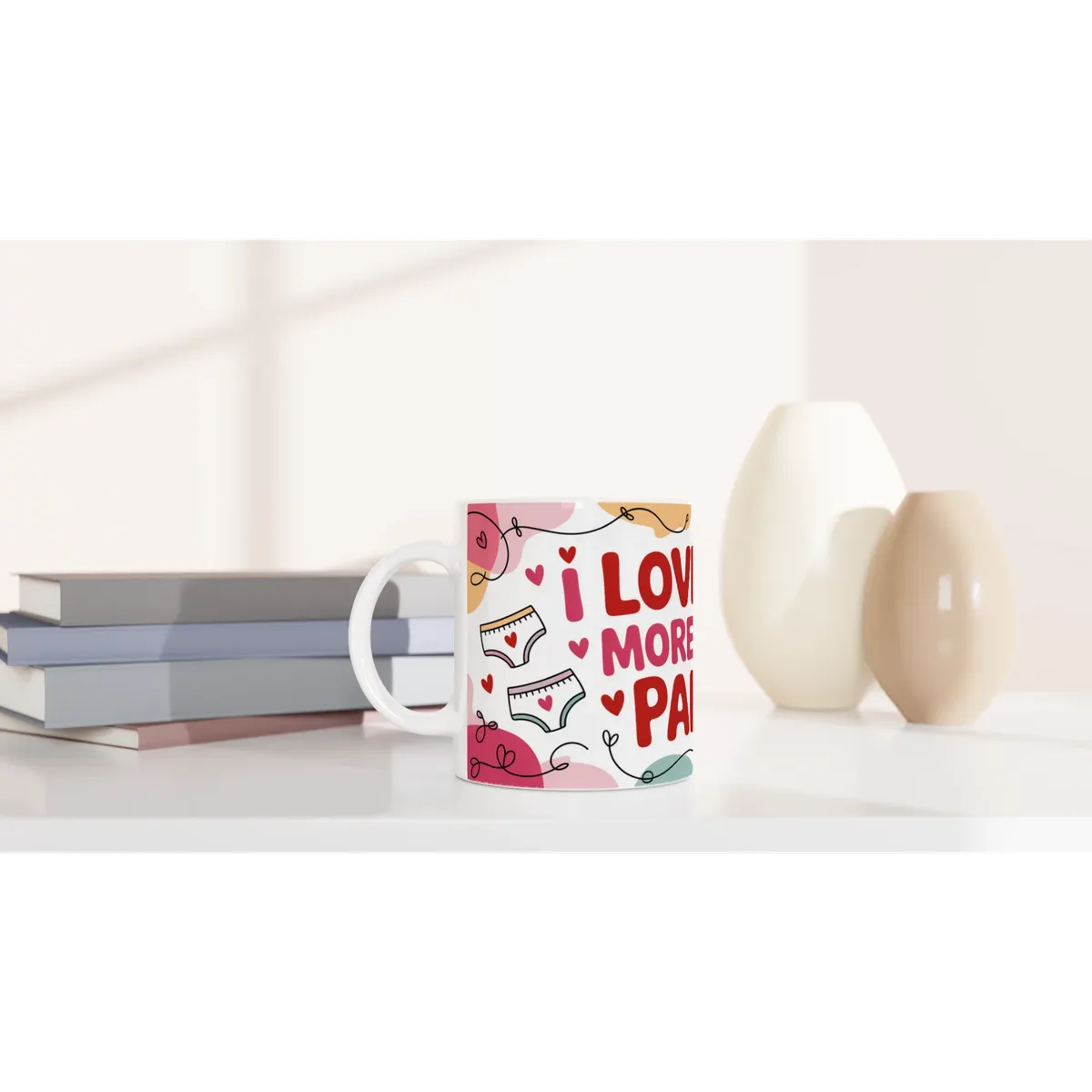 I Love You More Than Pants Mug Funny … — view 2