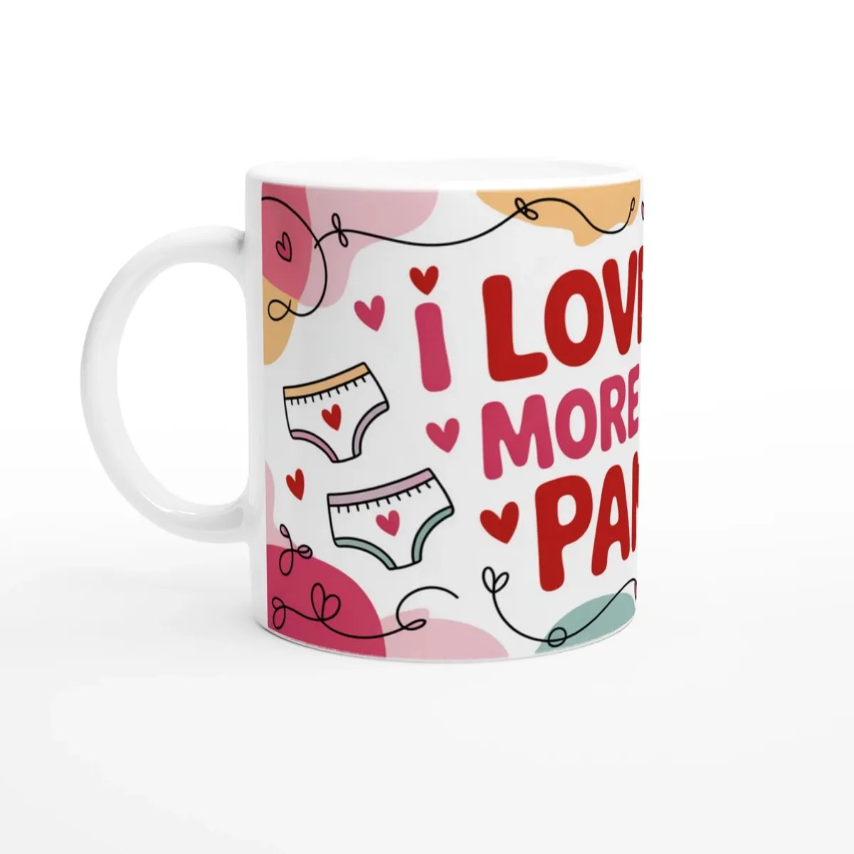 I Love You More Than Pants Mug Funny … — view 5
