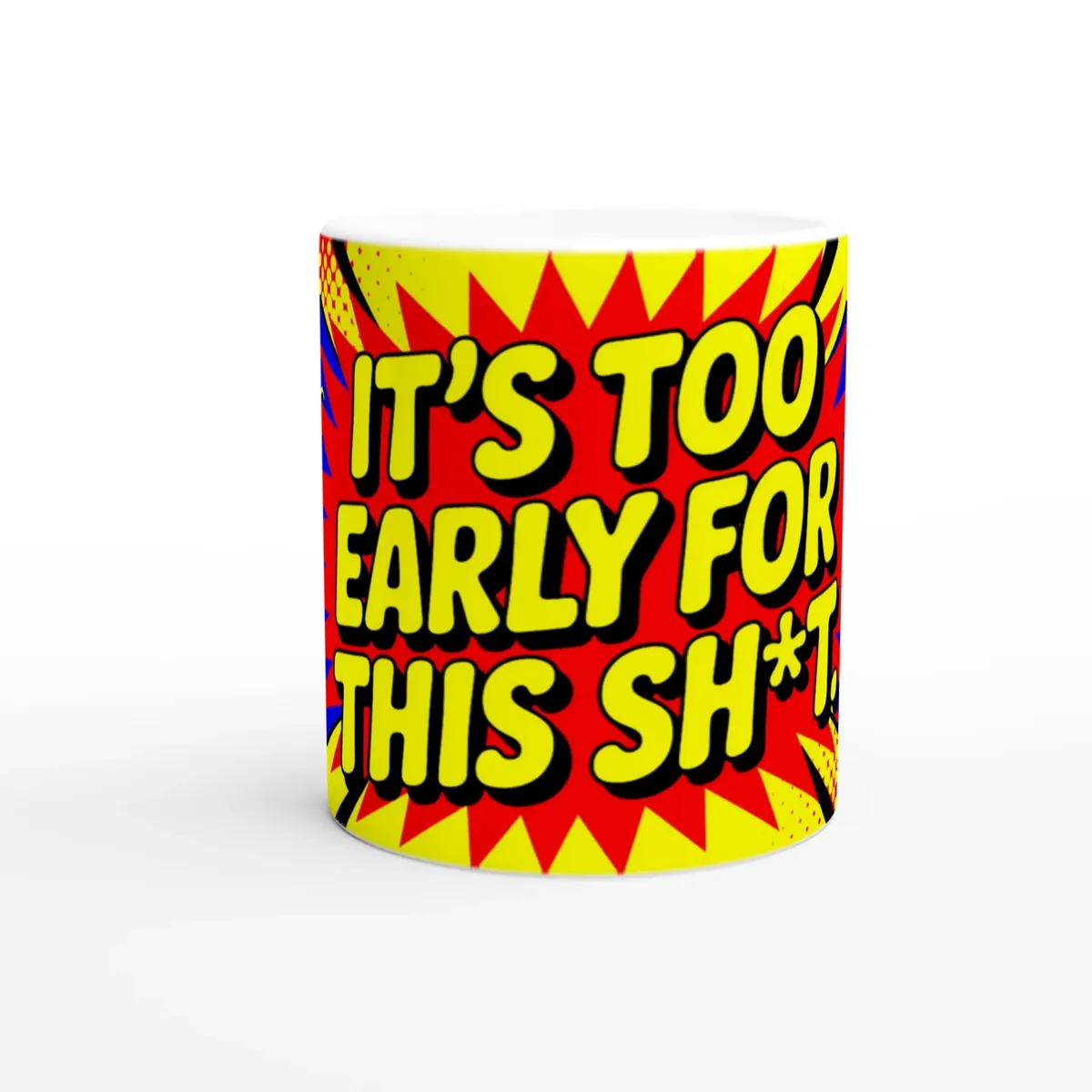It’S Too Early For This Sh*T Mug