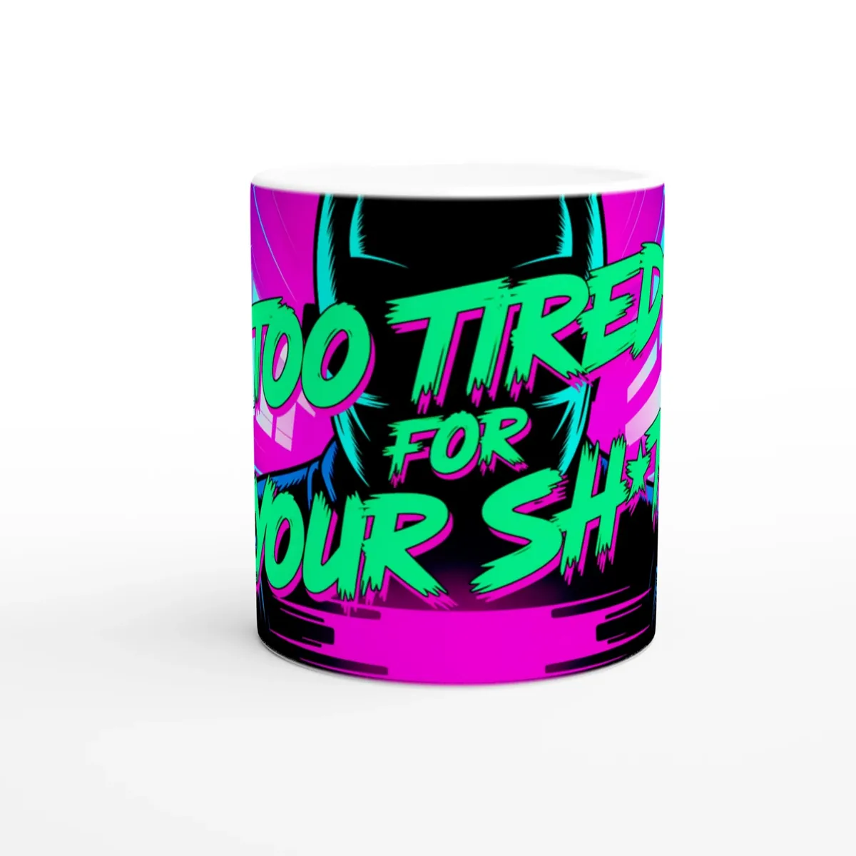 Too Tired For Your Sh*T Mug