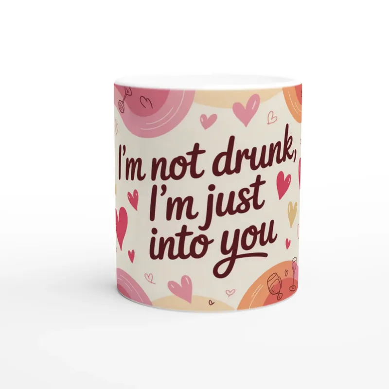 Im Not Drunk Im Just Into You Mug Fun…