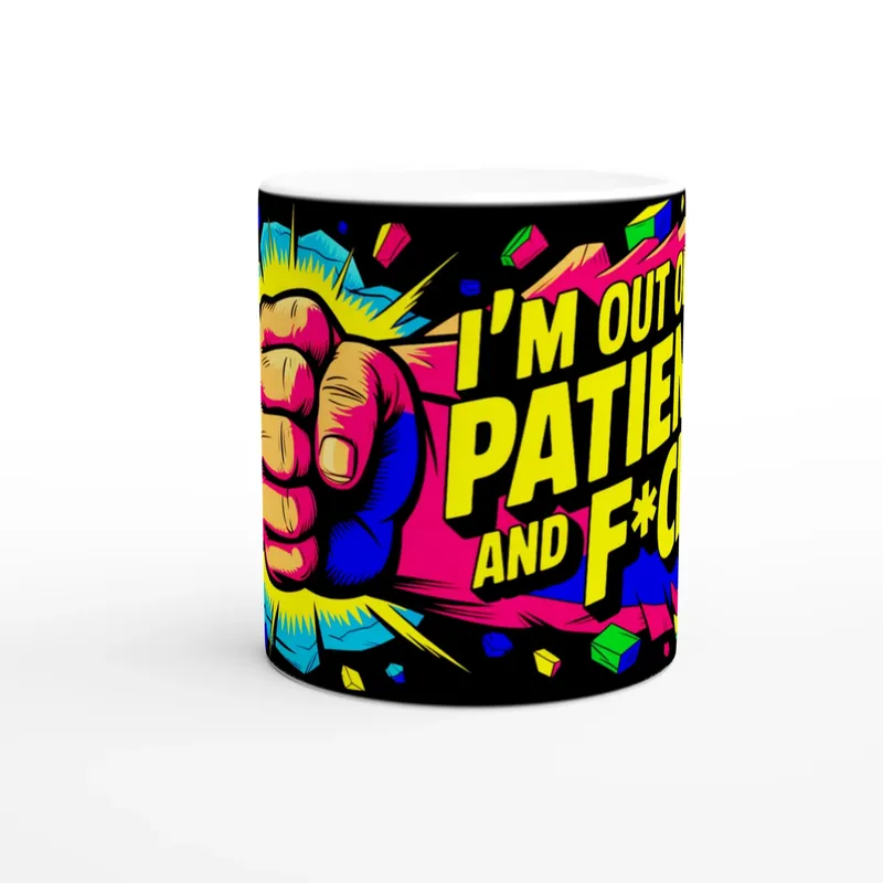 I’M Out Of Patience And F*Cks Mug