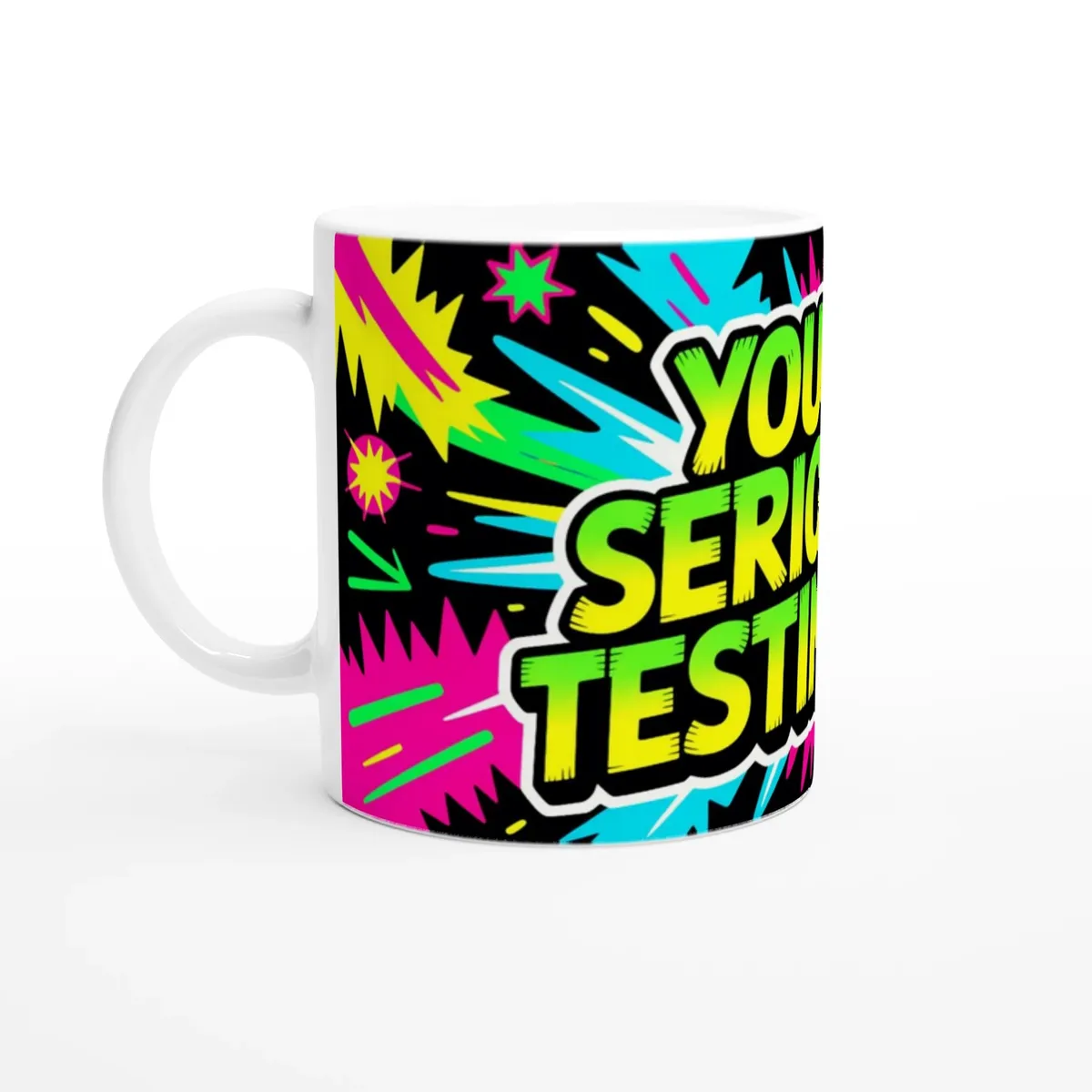 You’Re Seriously Testing Me Mug — view 5