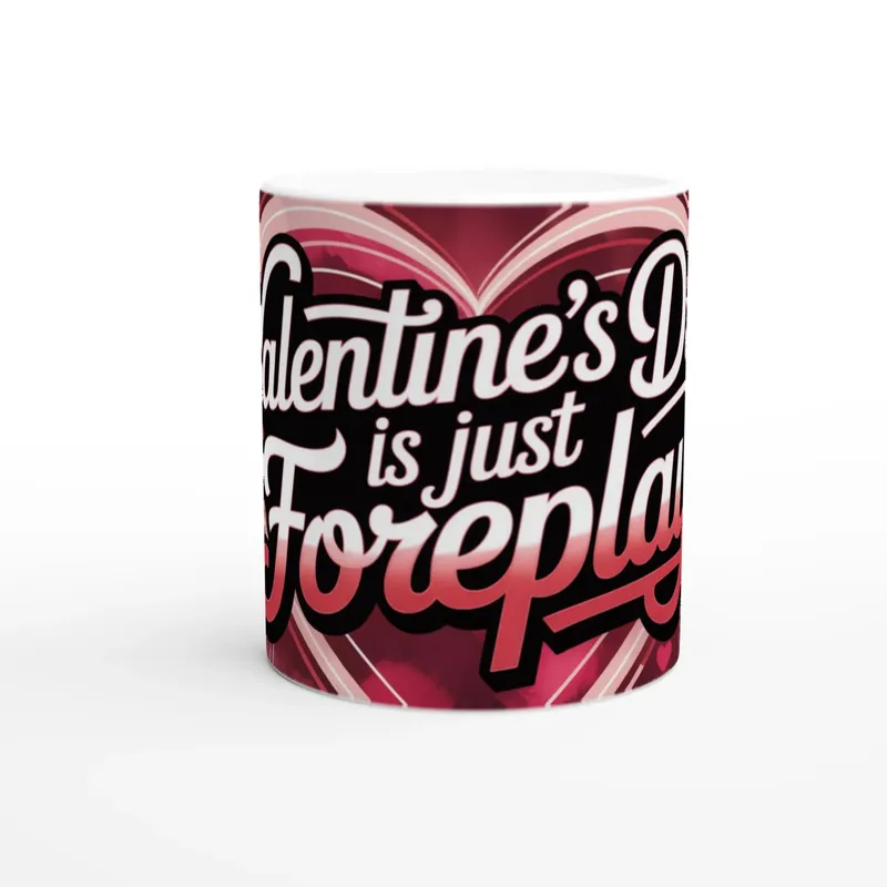 Valentines Day Is Just Foreplay Mug D…